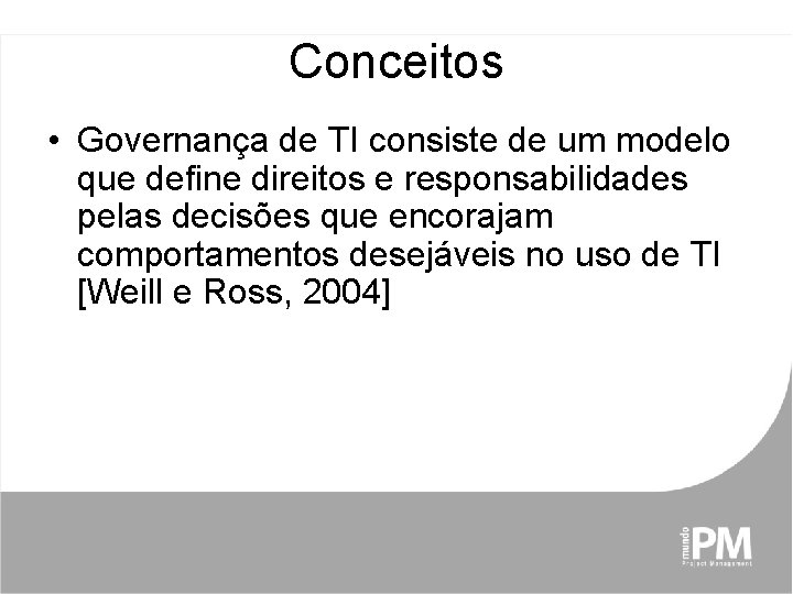 Conceitos • Governança de TI consiste de um modelo que define direitos e responsabilidades