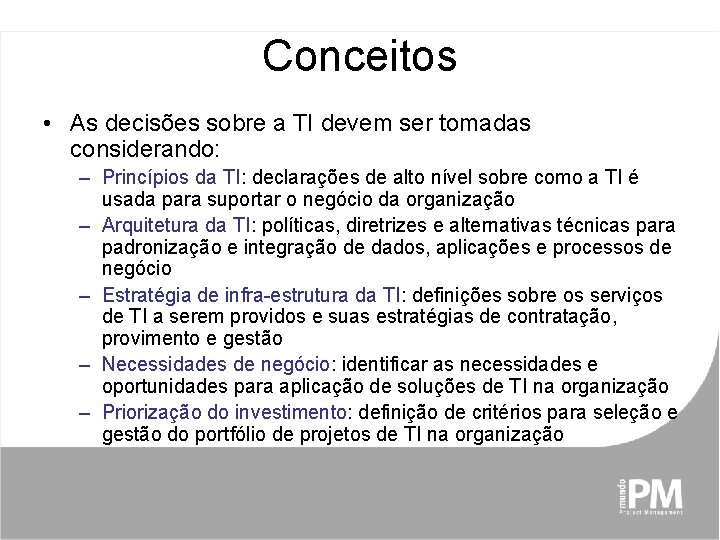 Conceitos • As decisões sobre a TI devem ser tomadas considerando: – Princípios da