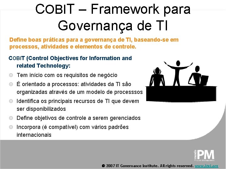 COBIT – Framework para Governança de TI COBIT Provides a Framework for IT Governance