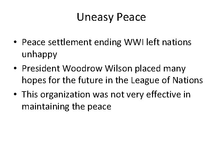 Uneasy Peace • Peace settlement ending WWI left nations unhappy • President Woodrow Wilson