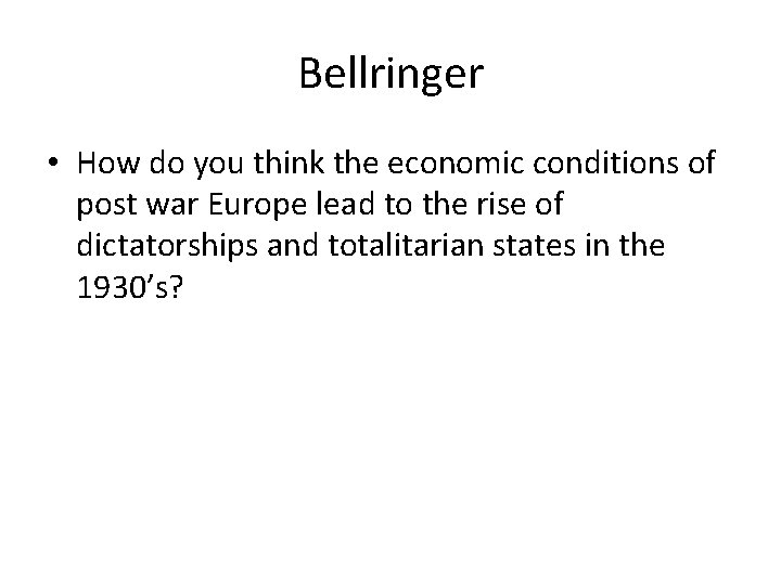 Bellringer • How do you think the economic conditions of post war Europe lead