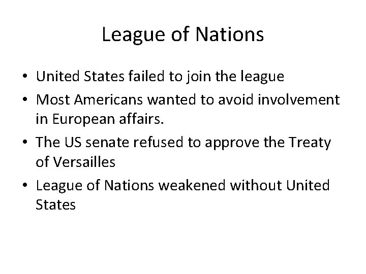 League of Nations • United States failed to join the league • Most Americans