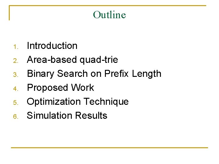 Outline 1. 2. 3. 4. 5. 6. Introduction Area-based quad-trie Binary Search on Prefix