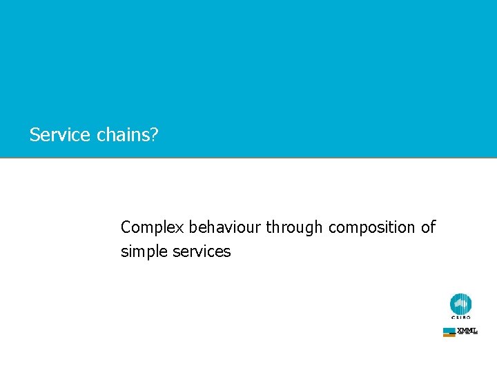 Service chains? Complex behaviour through composition of simple services 
