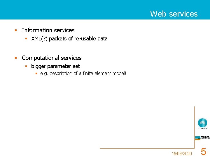 Web services § Information services § XML(? ) packets of re-usable data § Computational