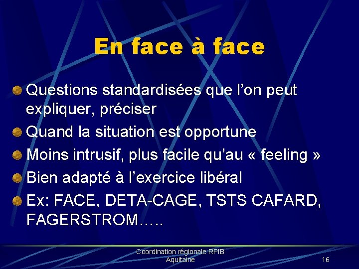 En face à face Questions standardisées que l’on peut expliquer, préciser Quand la situation