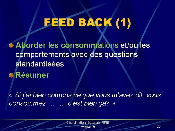 FEED BACK (1) Aborder les consommations et/ou les comportements avec des questions standardisées Résumer