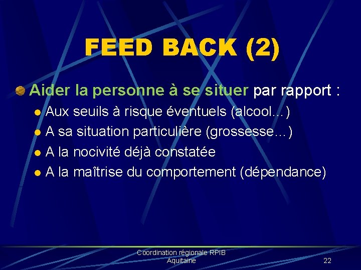 FEED BACK (2) Aider la personne à se situer par rapport : Aux seuils