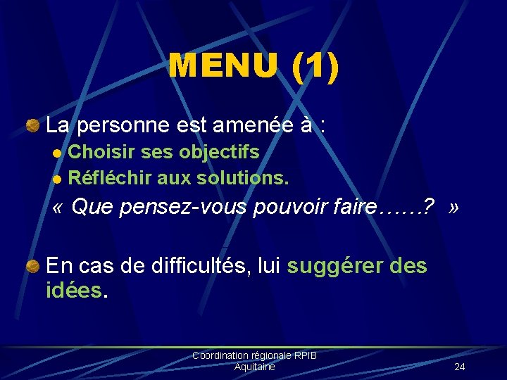 MENU (1) La personne est amenée à : Choisir ses objectifs l Réfléchir aux