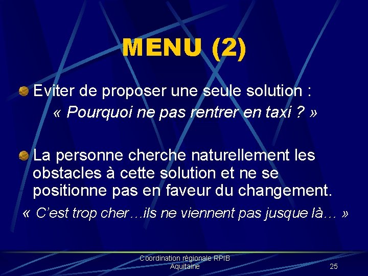 MENU (2) Eviter de proposer une seule solution : « Pourquoi ne pas rentrer