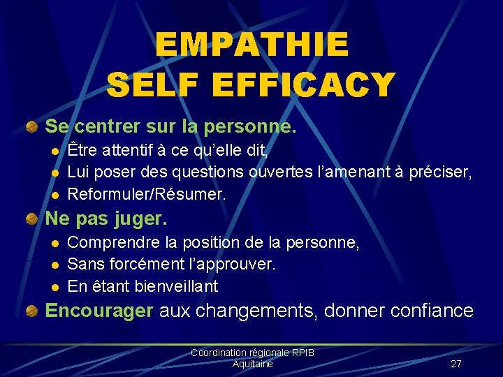 EMPATHIE SELF EFFICACY Se centrer sur la personne. l l l Être attentif à