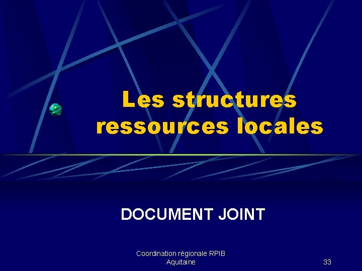 Les structures ressources locales DOCUMENT JOINT Coordination régionale RPIB Aquitaine 33 