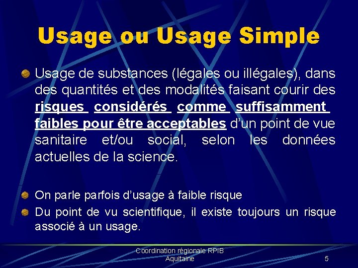 Usage ou Usage Simple Usage de substances (légales ou illégales), dans des quantités et