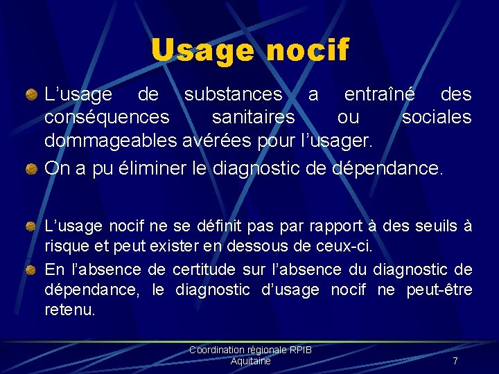 Usage nocif L’usage de substances a entraîné des conséquences sanitaires ou sociales dommageables avérées