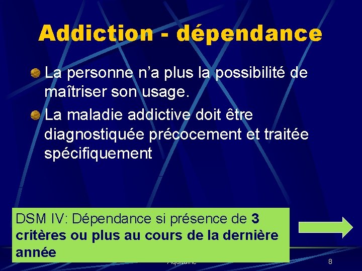 Addiction - dépendance La personne n’a plus la possibilité de maîtriser son usage. La