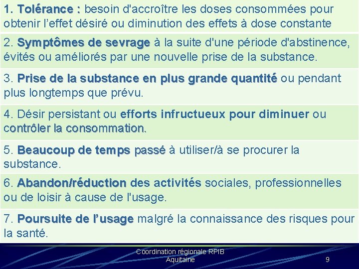 1. Tolérance : besoin d'accroître les doses consommées pour obtenir l’effet désiré ou diminution