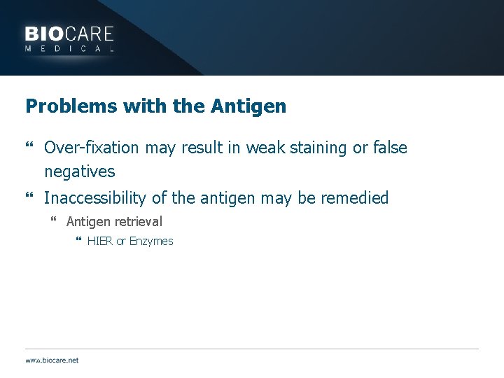 Problems with the Antigen } Over-fixation may result in weak staining or false negatives