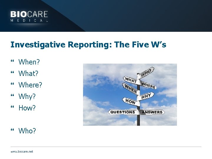 Investigative Reporting: The Five W’s } When? } What? } Where? } Why? }