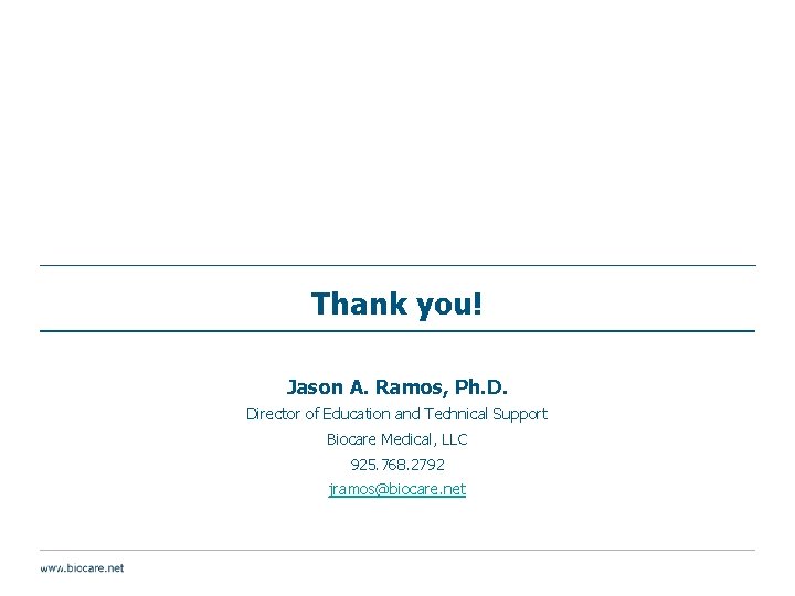 Thank you! Jason A. Ramos, Ph. D. Director of Education and Technical Support Biocare