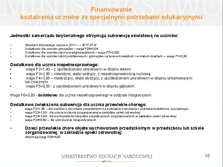 Finansowanie kształcenia uczniów ze specjalnymi potrzebami edukacyjnymi Jednostki samorządu terytorialnego otrzymują subwencję oświatową na