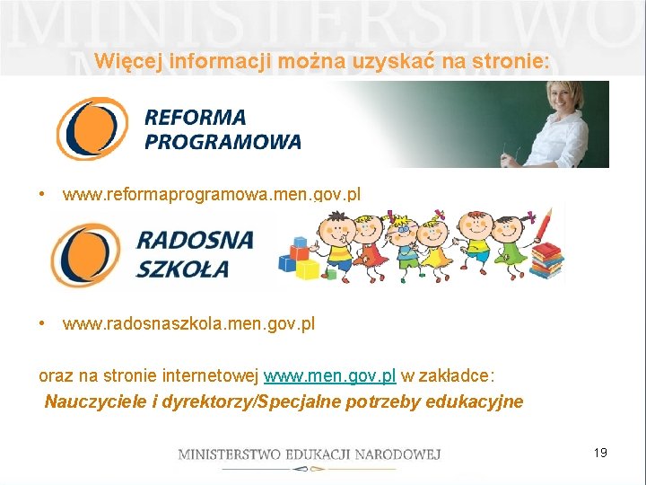 Więcej informacji można uzyskać na stronie: • www. reformaprogramowa. men. gov. pl • www.