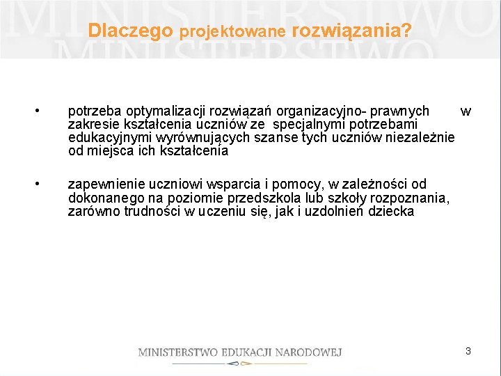 Dlaczego projektowane rozwiązania? • potrzeba optymalizacji rozwiązań organizacyjno- prawnych w zakresie kształcenia uczniów ze