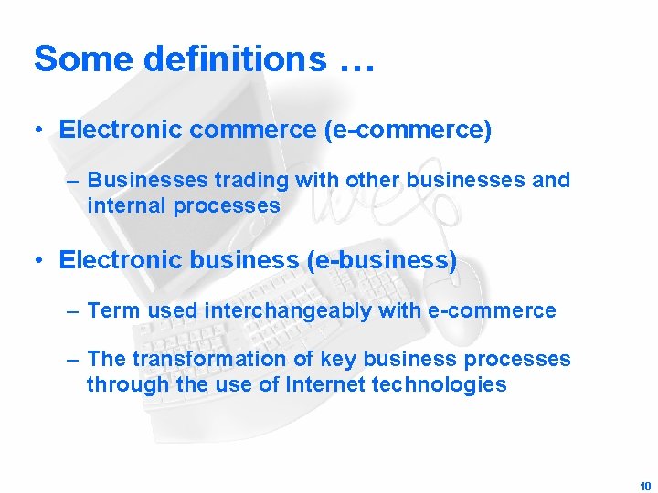 Some definitions … • Electronic commerce (e-commerce) – Businesses trading with other businesses and