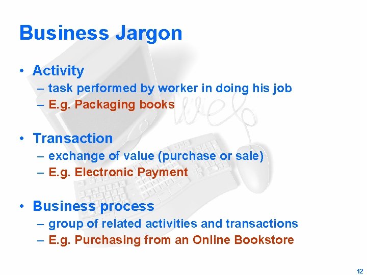 Business Jargon • Activity – task performed by worker in doing his job –
