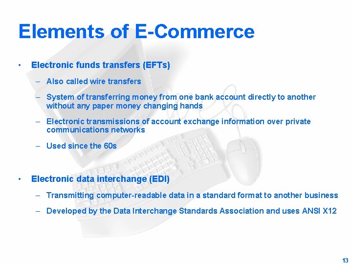 Elements of E-Commerce • Electronic funds transfers (EFTs) – Also called wire transfers –