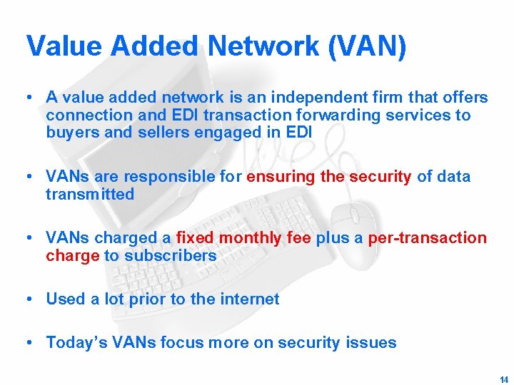 Value Added Network (VAN) • A value added network is an independent firm that