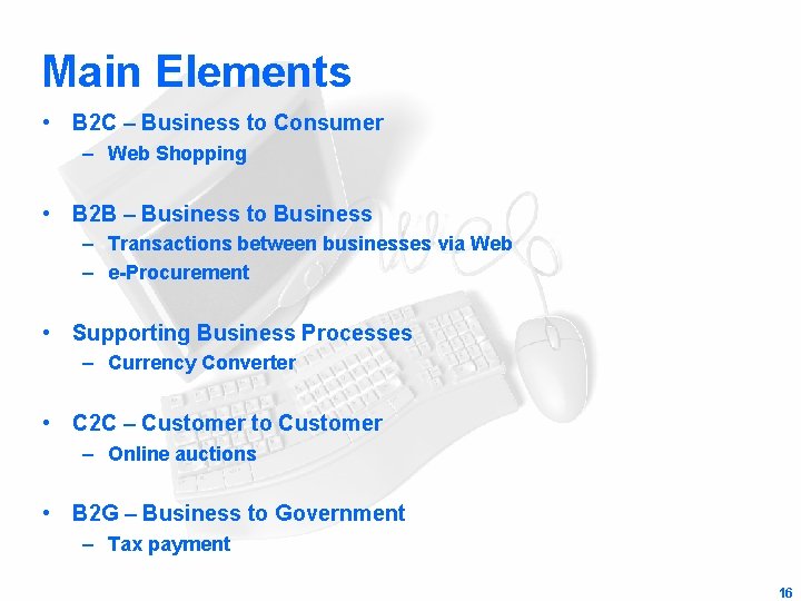Main Elements • B 2 C – Business to Consumer – Web Shopping •