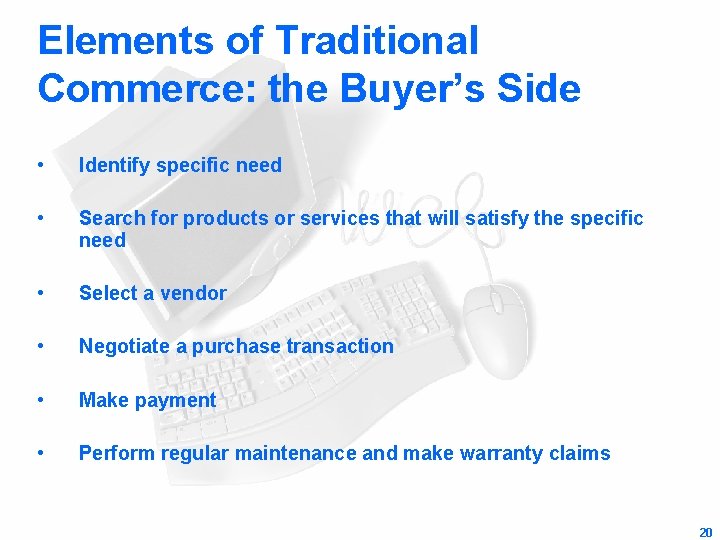 Elements of Traditional Commerce: the Buyer’s Side • Identify specific need • Search for