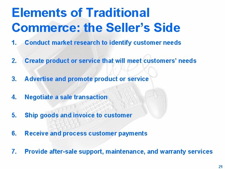 Elements of Traditional Commerce: the Seller’s Side 1. Conduct market research to identify customer
