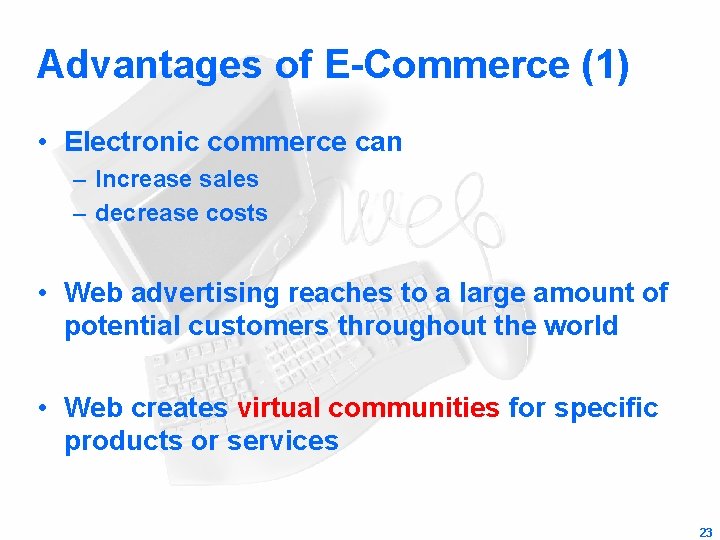 Advantages of E-Commerce (1) • Electronic commerce can – Increase sales – decrease costs