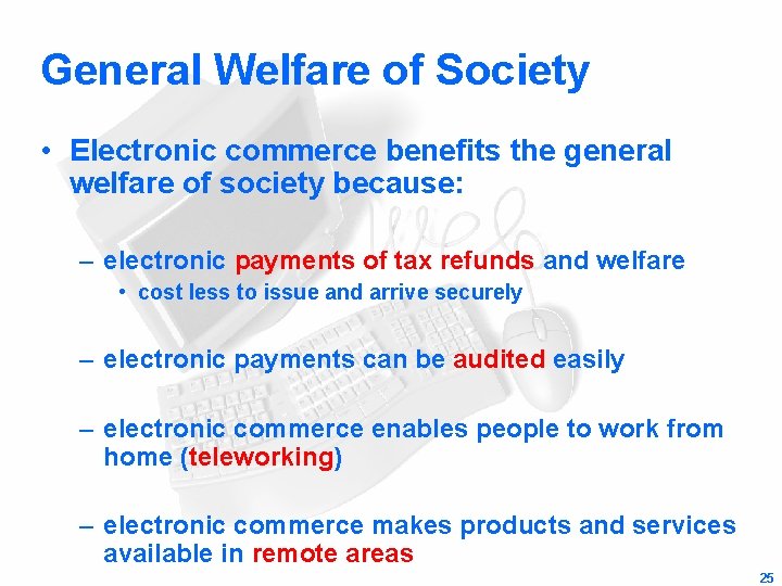General Welfare of Society • Electronic commerce benefits the general welfare of society because: