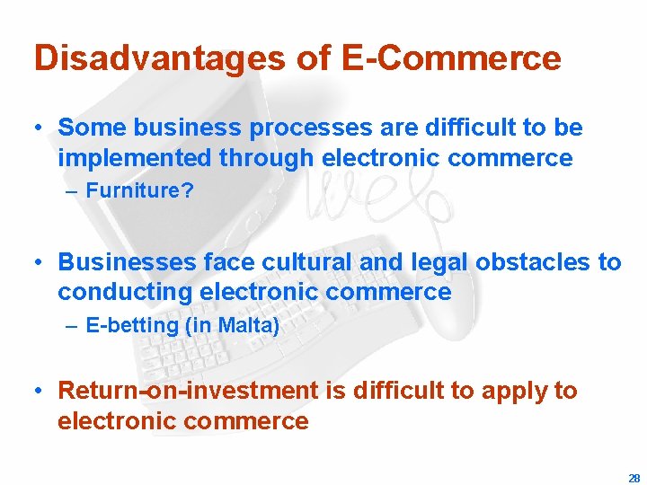 Disadvantages of E-Commerce • Some business processes are difficult to be implemented through electronic