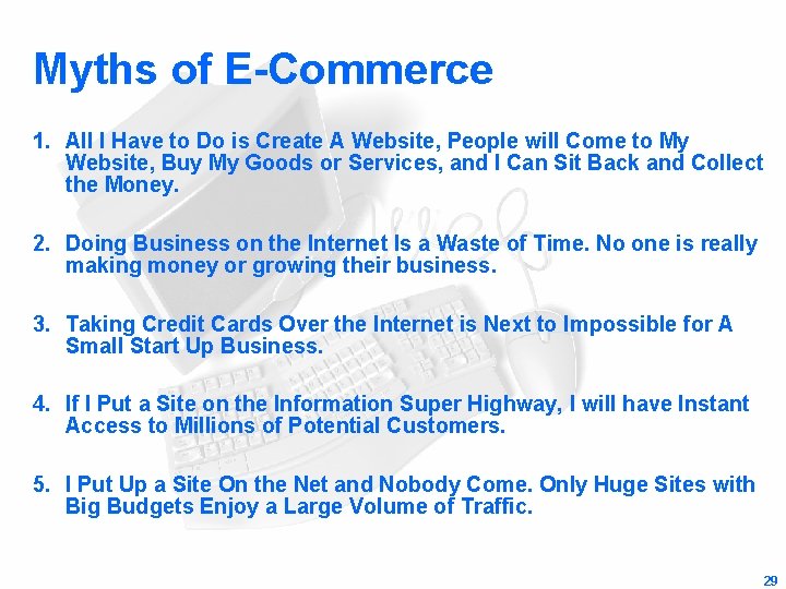 Myths of E-Commerce 1. All I Have to Do is Create A Website, People