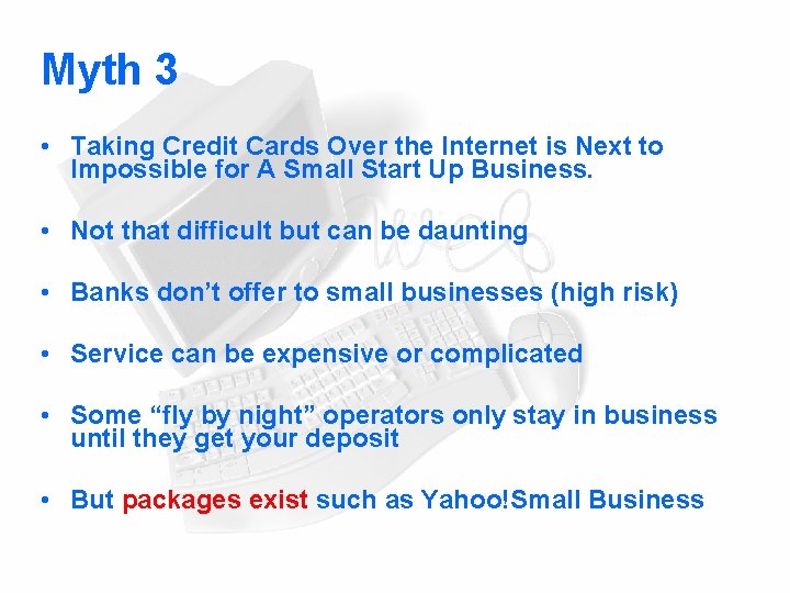Myth 3 • Taking Credit Cards Over the Internet is Next to Impossible for