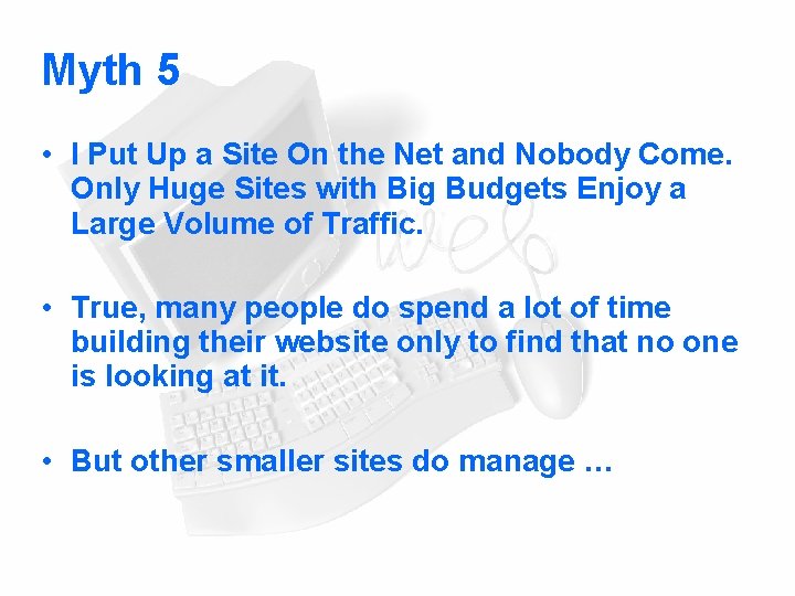 Myth 5 • I Put Up a Site On the Net and Nobody Come.