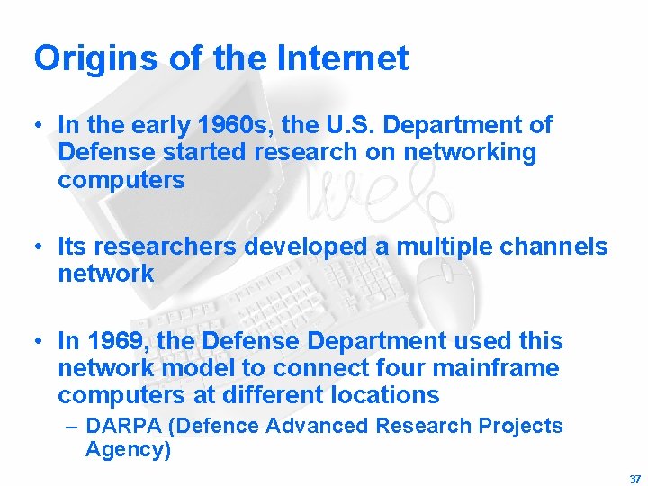 Origins of the Internet • In the early 1960 s, the U. S. Department