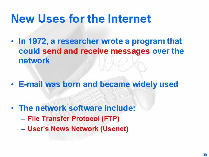 New Uses for the Internet • In 1972, a researcher wrote a program that