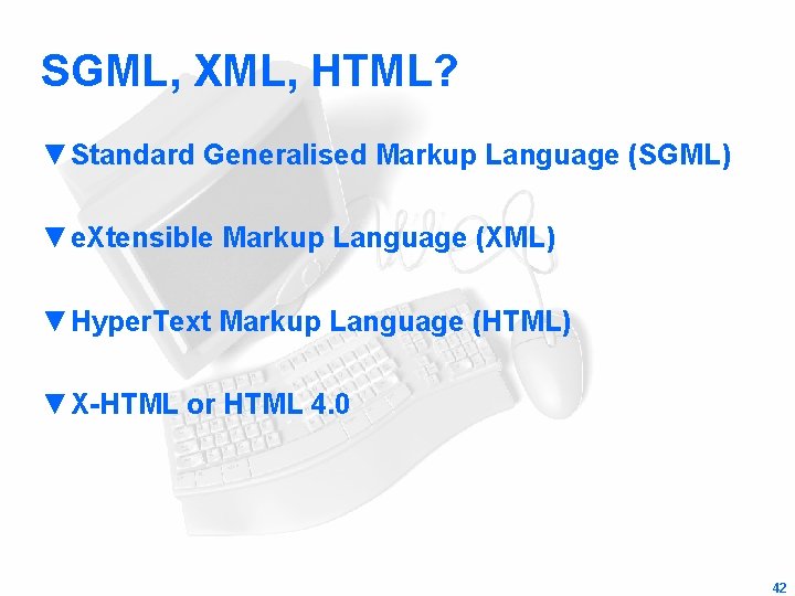 SGML, XML, HTML? ▼Standard Generalised Markup Language (SGML) ▼e. Xtensible Markup Language (XML) ▼Hyper.