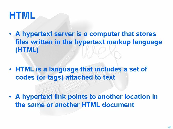 HTML • A hypertext server is a computer that stores files written in the