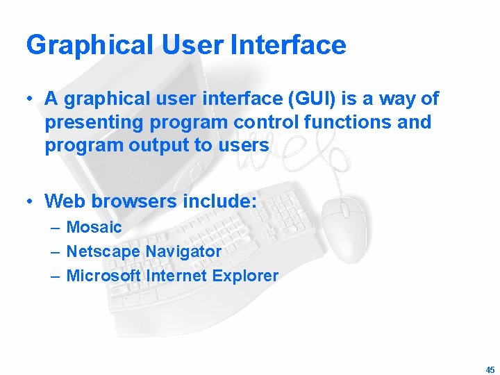 Graphical User Interface • A graphical user interface (GUI) is a way of presenting