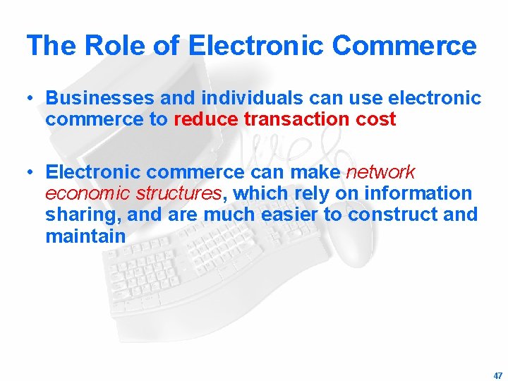The Role of Electronic Commerce • Businesses and individuals can use electronic commerce to