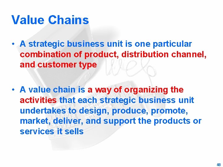 Value Chains • A strategic business unit is one particular combination of product, distribution