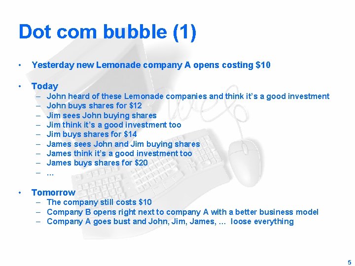 Dot com bubble (1) • Yesterday new Lemonade company A opens costing $10 •