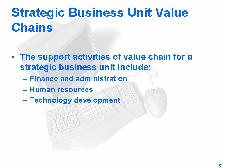 Strategic Business Unit Value Chains • The support activities of value chain for a