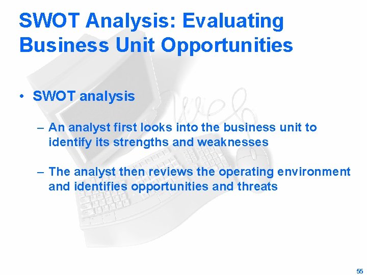 SWOT Analysis: Evaluating Business Unit Opportunities • SWOT analysis – An analyst first looks
