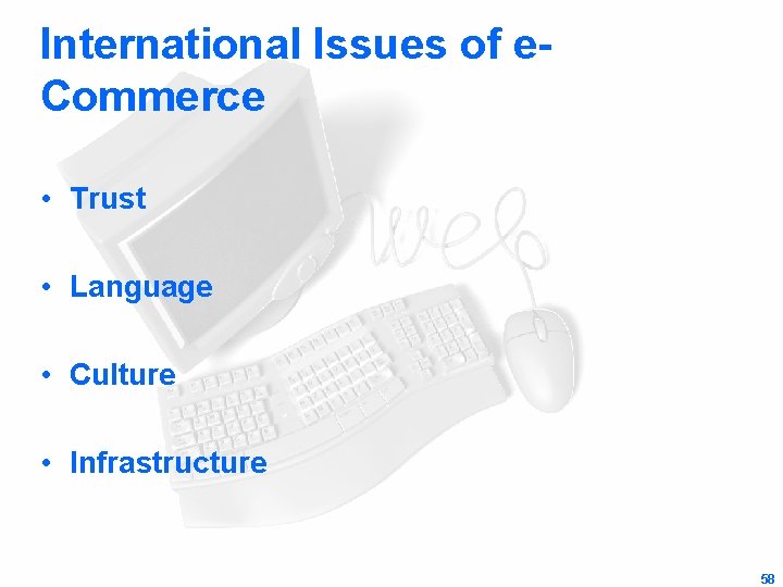 International Issues of e. Commerce • Trust • Language • Culture • Infrastructure 58